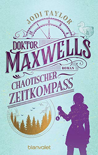 Doktor Maxwells chaotischer Zeitkompass: Roman - Urkomische Zeitreiseabenteuer: die fantastische Bestsellerserie aus England (Die Chroniken von St. Mary’s, Band 2)